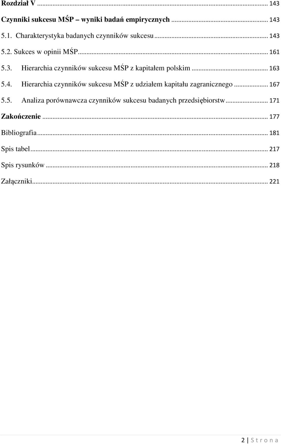 .. 167 5.5. Analiza porównawcza czynników sukcesu badanych przedsiębiorstw... 171 Zakończenie... 177 Bibliografia.