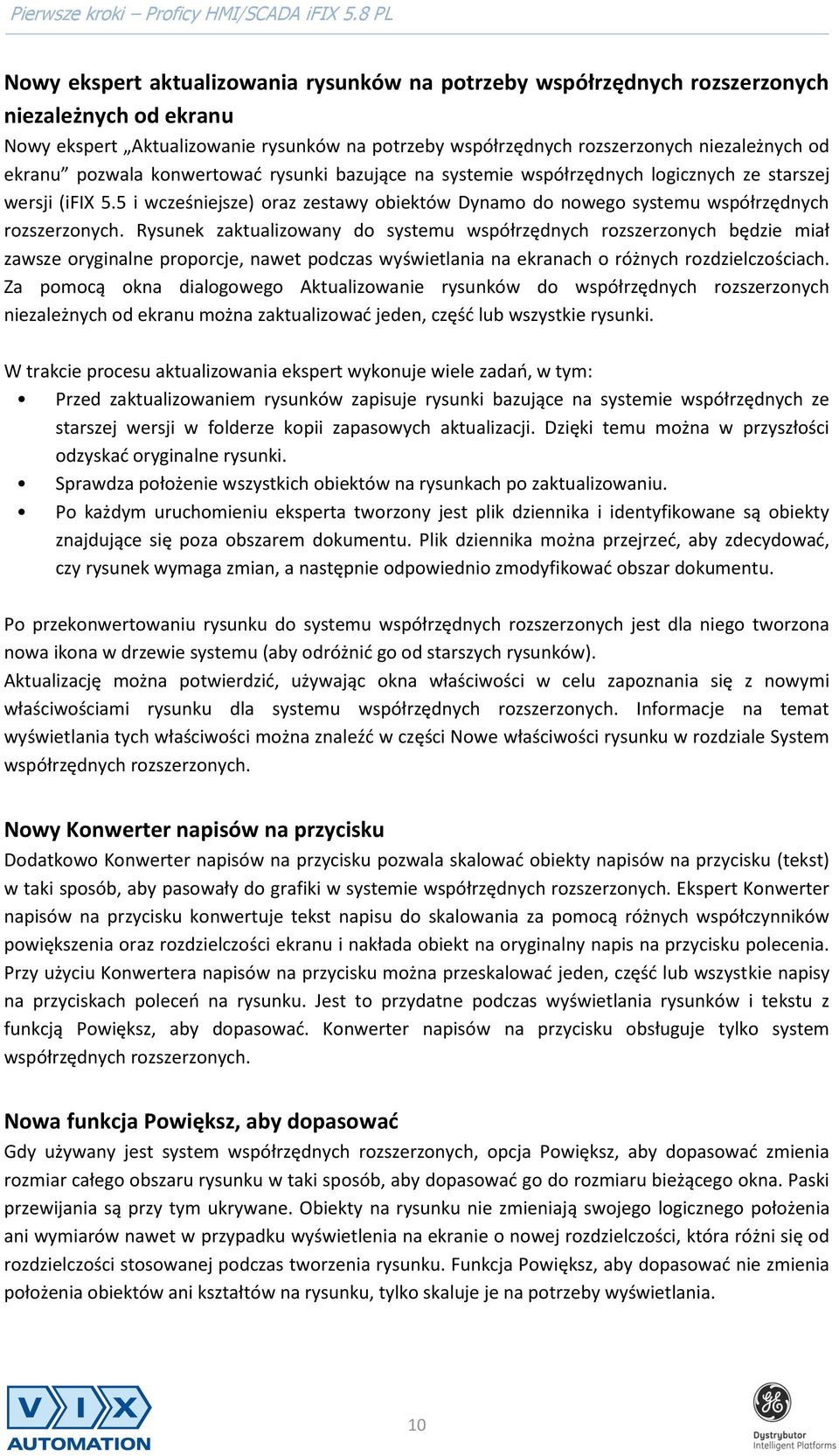 Rysunek zaktualizowany do systemu współrzędnych rozszerzonych będzie miał zawsze oryginalne proporcje, nawet podczas wyświetlania na ekranach o różnych rozdzielczościach.