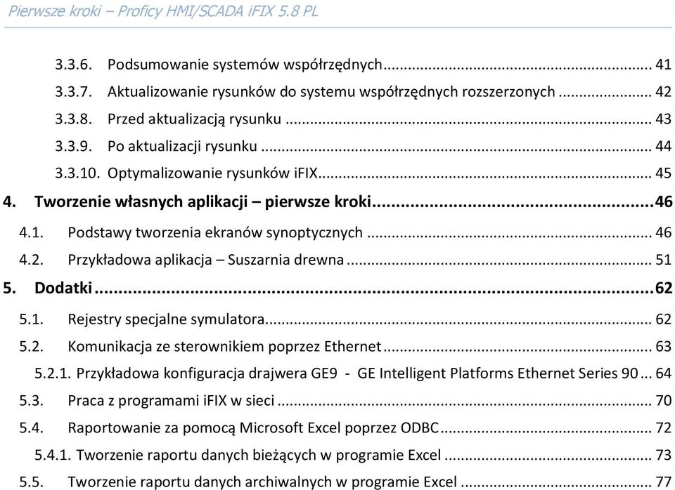 .. 51 5. Dodatki... 62 5.1. Rejestry specjalne symulatora... 62 5.2. Komunikacja ze sterownikiem poprzez Ethernet... 63 5.2.1. Przykładowa konfiguracja drajwera GE9 - GE Intelligent Platforms Ethernet Series 90.