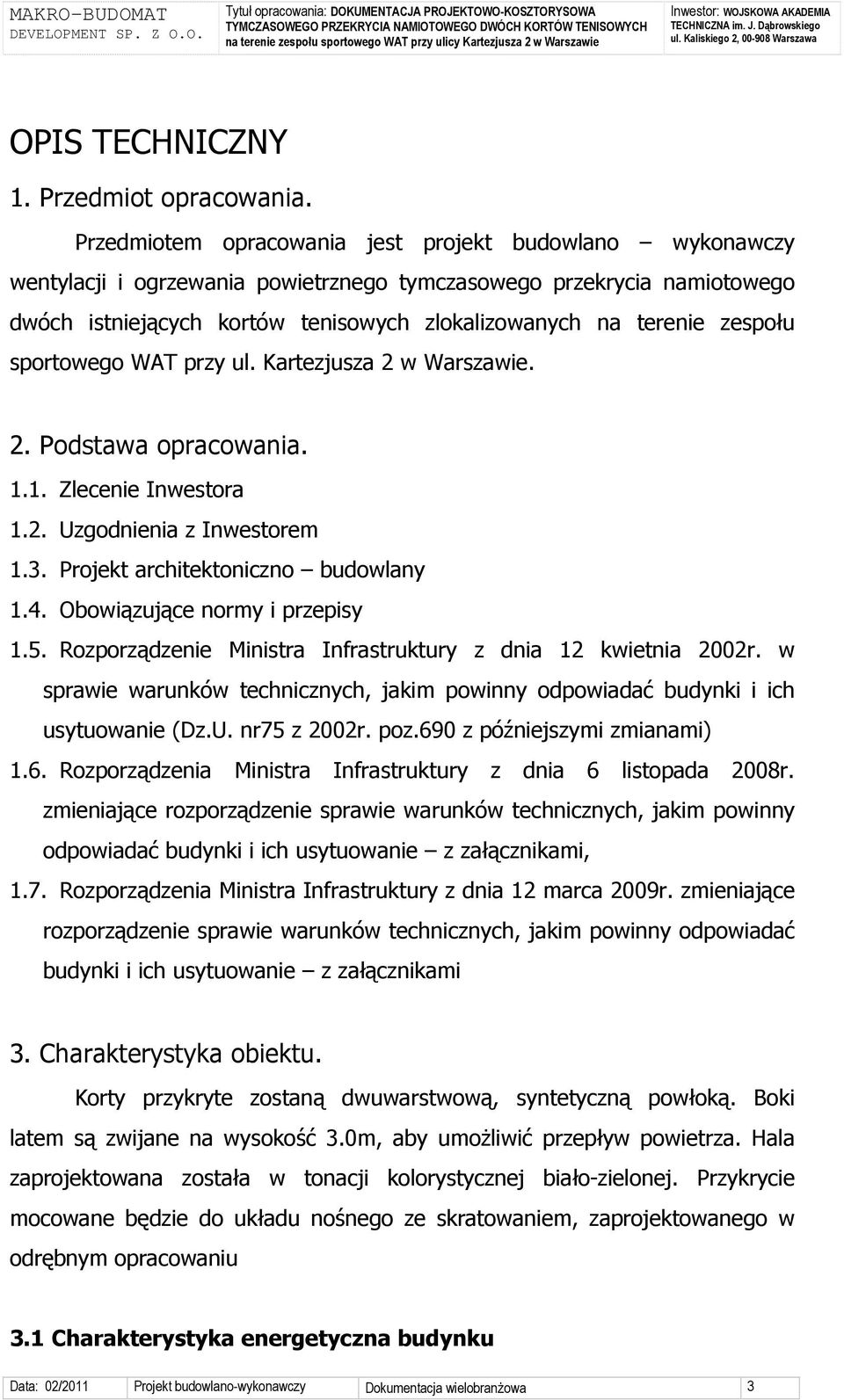 zespołu sportowego WAT przy ul. Kartezjusza 2 w Warszawie. 2. Podstawa opracowania. 1.1. Zlecenie Inwestora 1.2. Uzgodnienia z Inwestorem 1.3. Projekt architektoniczno budowlany 1.4.