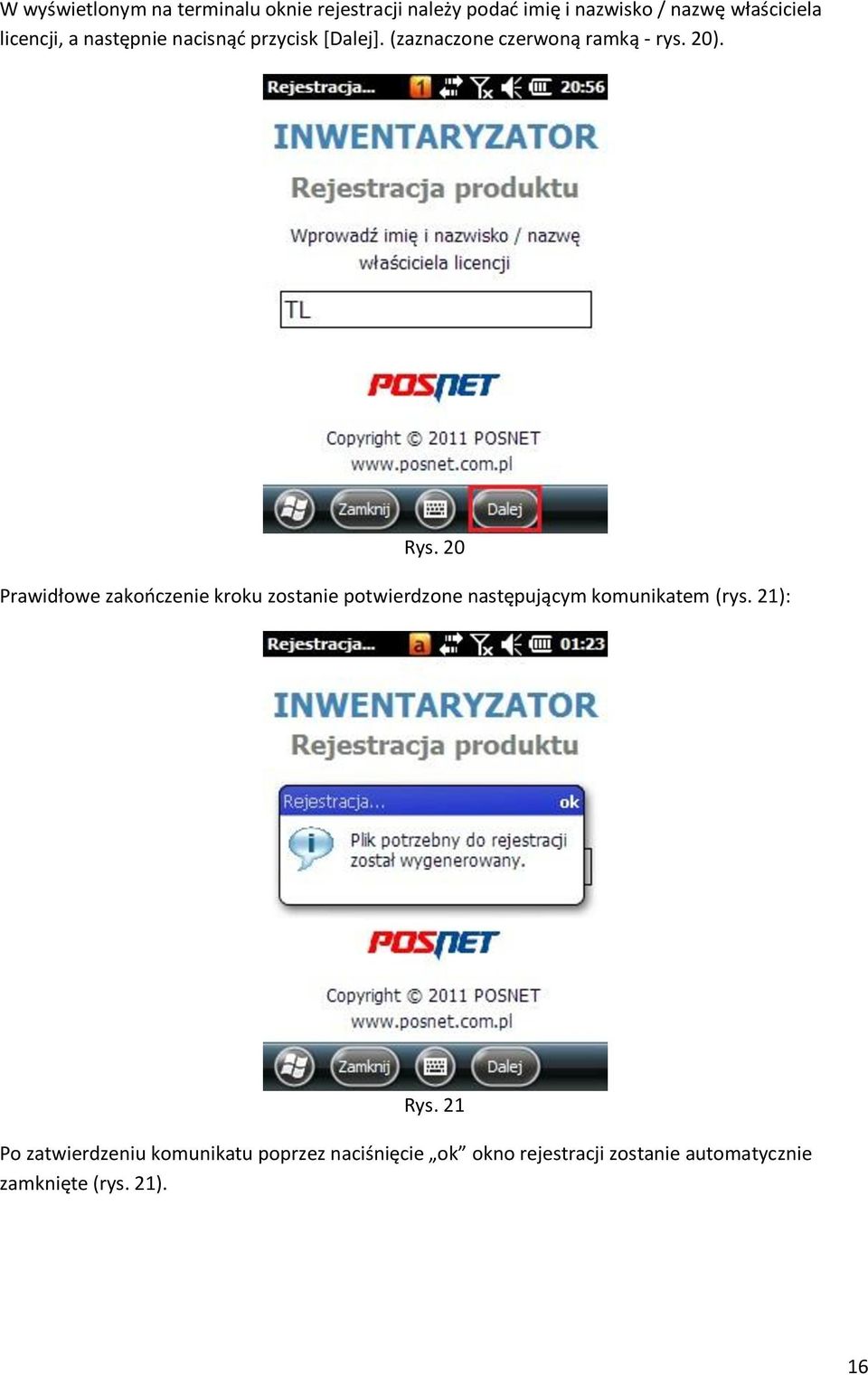 20 Prawidłowe zakończenie kroku zostanie potwierdzone następującym komunikatem (rys. 21): Rys.