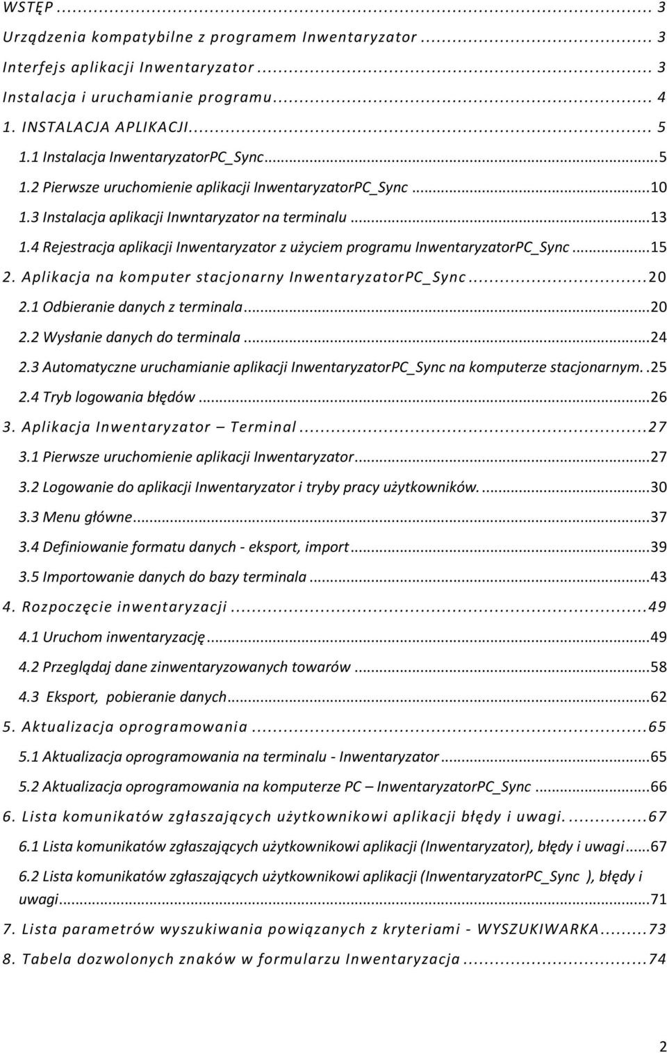 4 Rejestracja aplikacji Inwentaryzator z użyciem programu InwentaryzatorPC_Sync... 15 2. Aplikacja na komputer stacjonarny InwentaryzatorPC_Sync... 20 2.1 Odbieranie danych z terminala... 20 2.2 Wysłanie danych do terminala.