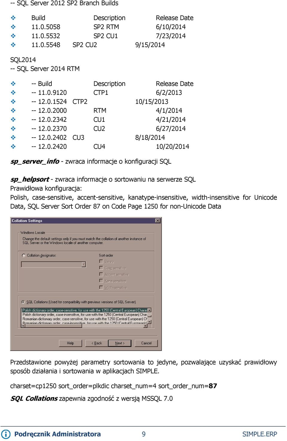 - zwraca informacje o konfiguracji SQL sp_helpsort - zwraca informacje o sortowaniu na serwerze SQL Prawidłowa konfiguracja: Polish, case-sensitive, accent-sensitive, kanatype-insensitive,