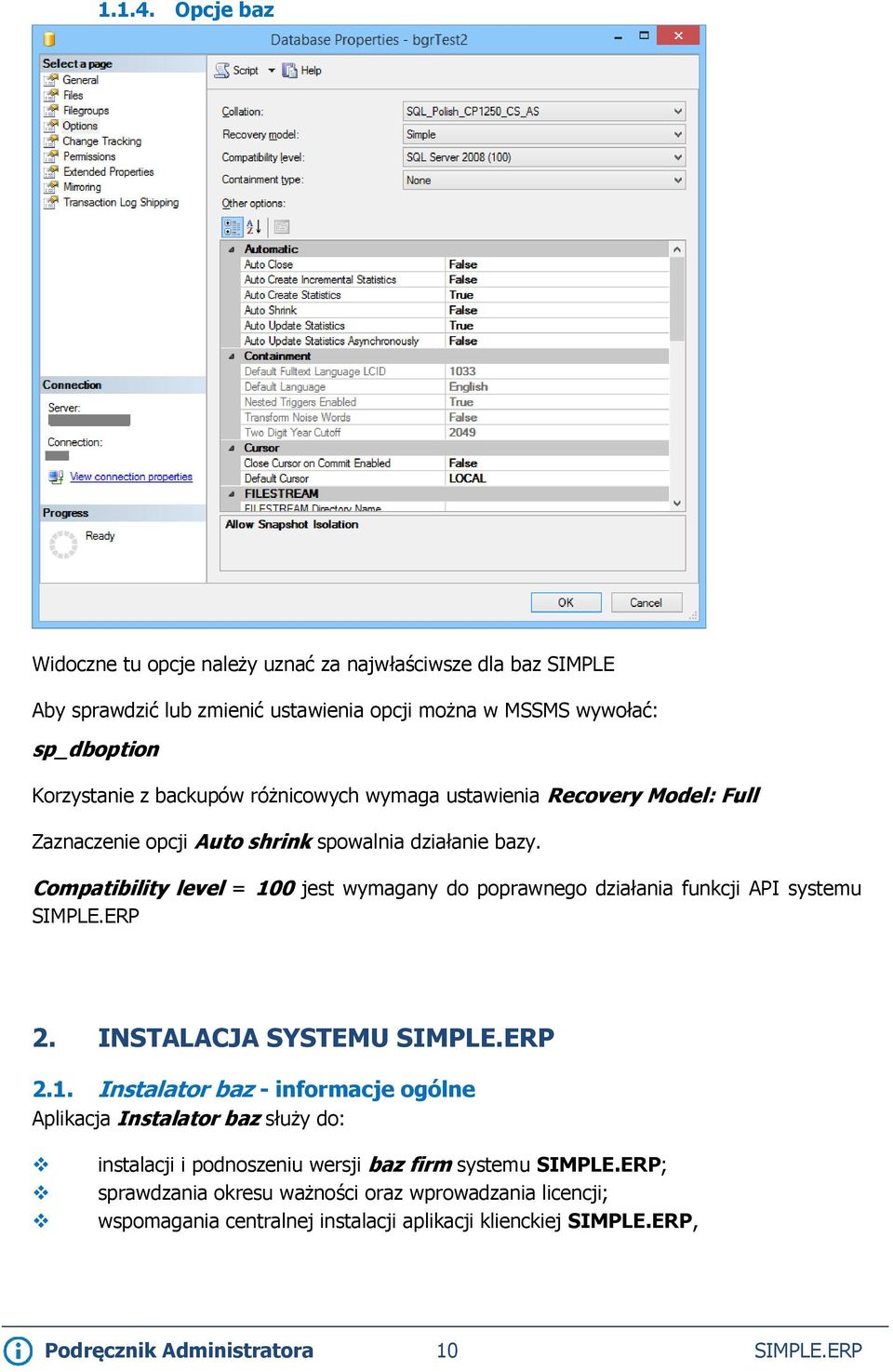 różnicowych wymaga ustawienia Recovery Model: Full Zaznaczenie opcji Auto shrink spowalnia działanie bazy.