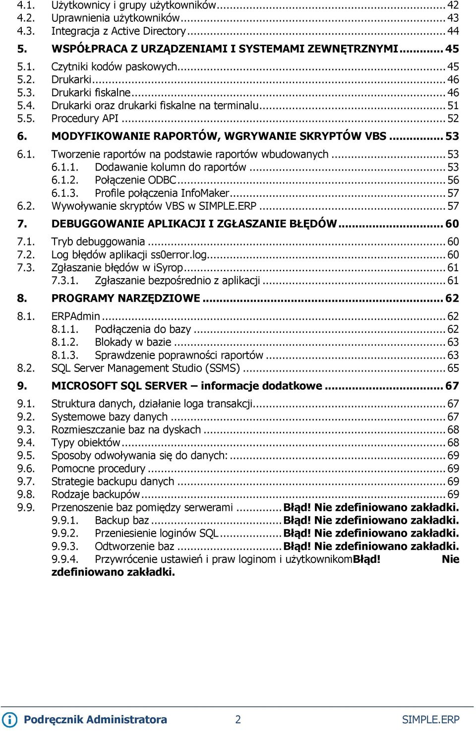 .. 53 6.1.1. Dodawanie kolumn do raportów... 53 6.1.2. Połączenie ODBC... 56 6.1.3. Profile połączenia InfoMaker... 57 6.2. Wywoływanie skryptów VBS w SIMPLE.ERP... 57 7.