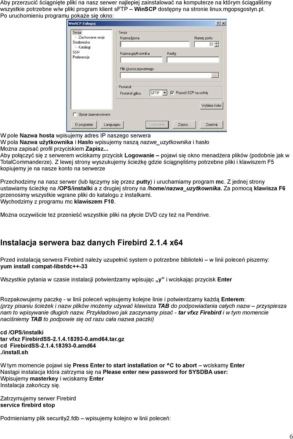 Po uruchomieniu programu pokaże się okno: W pole Nazwa hosta wpisujemy adres IP naszego serwera W pola Nazwa użytkownika i Hasło wpisujemy naszą nazwe_uzytkownika i hasło Można zapisać profil