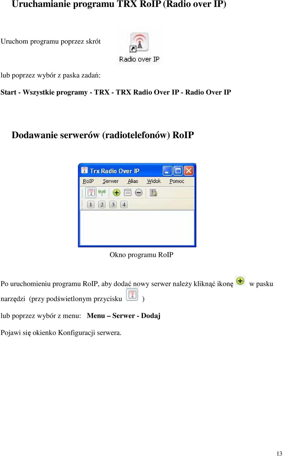 Okno programu RoIP Po uruchomieniu programu RoIP, aby dodać nowy serwer należy kliknąć ikonę w pasku narzędzi