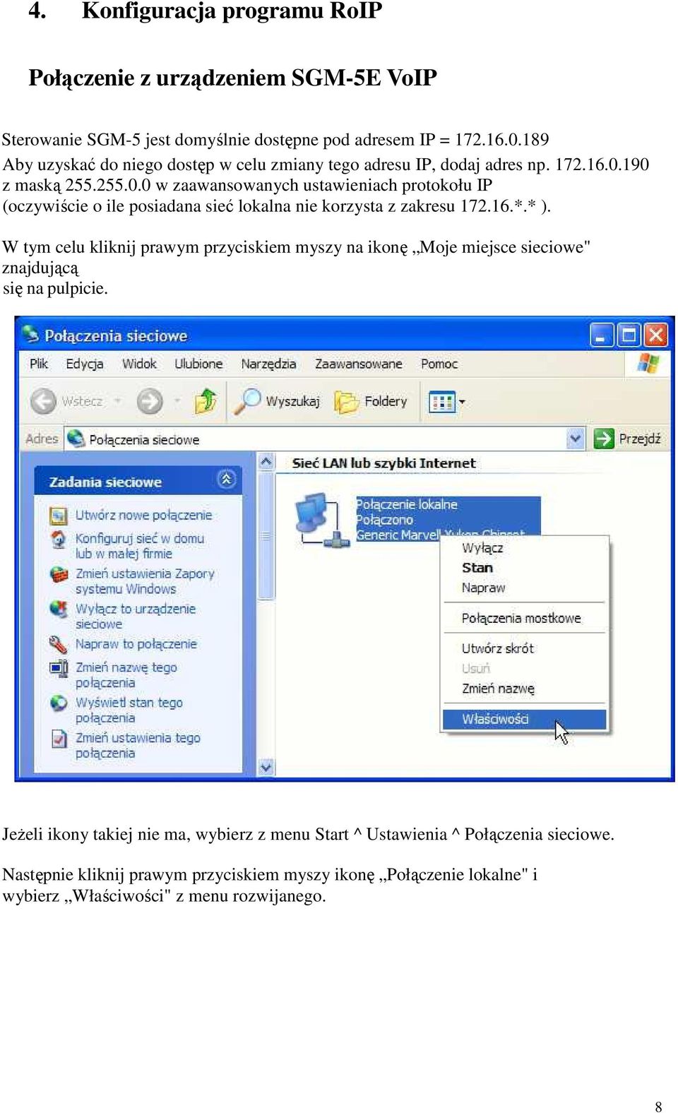 190 z maską 255.255.0.0 w zaawansowanych ustawieniach protokołu IP (oczywiście o ile posiadana sieć lokalna nie korzysta z zakresu 172.16.*.* ).