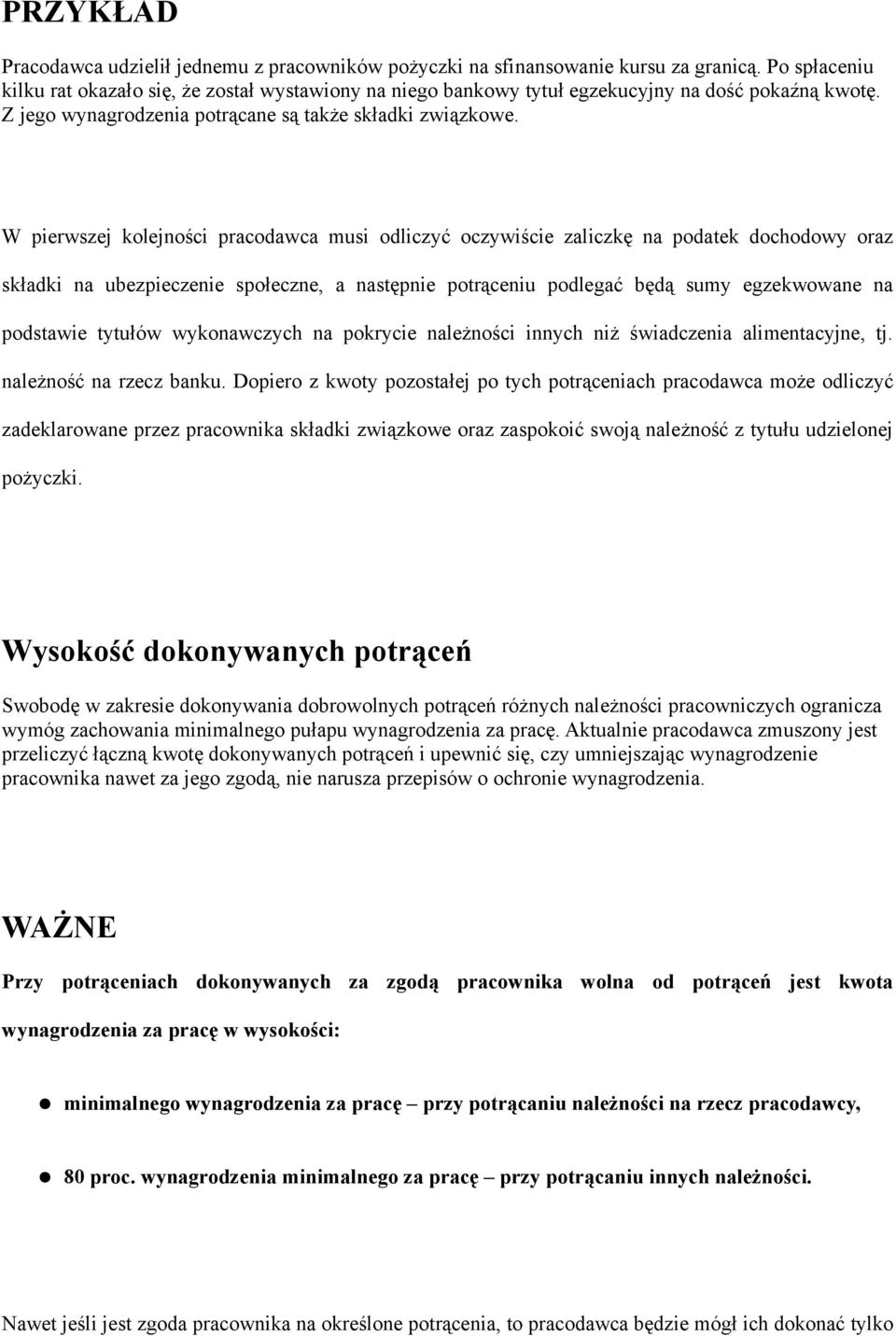 W pierwszej kolejności pracodawca musi odliczyć oczywiście zaliczkę na podatek dochodowy oraz składki na ubezpieczenie społeczne, a następnie potrąceniu podlegać będą sumy egzekwowane na podstawie