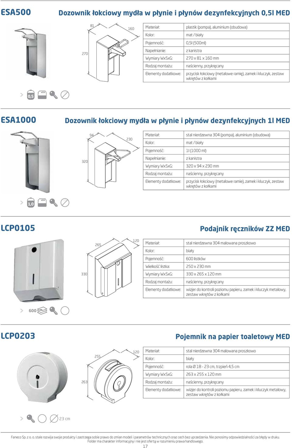 (obudowa) / biały 1l (1000 ml) 320 Napełnianie: z kanistra 320 x 94 x 230 mm przycisk łokciowy (metalowe ramie), zamek i kluczyk, zestaw wkrętów z kołkami 1,0 LCP0105 Podajnik ręczników ZZ MED 265