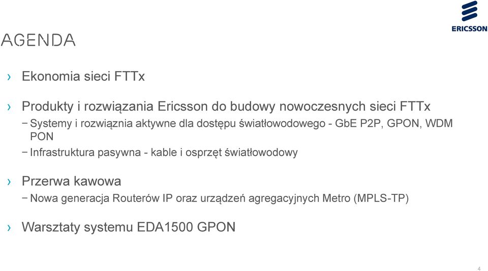 WDM PON Infrastruktura pasywna - kable i osprzęt światłowodowy Przerwa kawowa Nowa