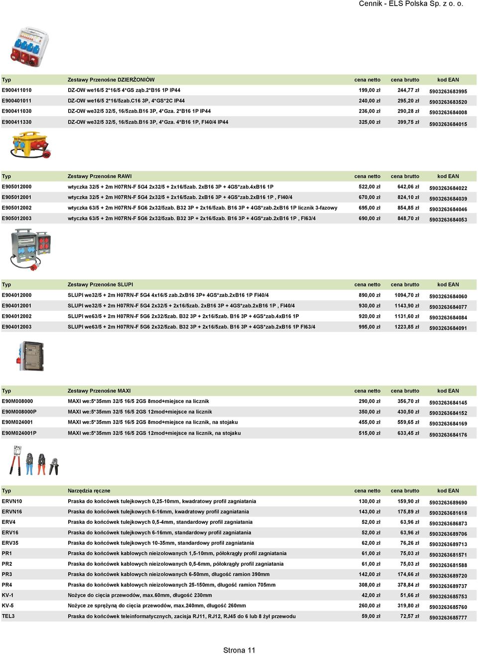 B16 3P, 4*Gza. 4*B16 1P, FI40/4 IP44 325,00 zł 399,75 zł 5903263684015 Typ Zestawy Przenośne RAWI cena netto cena brutto kod EAN E905012000 wtyczka 32/5 + 2m H07RN-F 5G4 2x32/5 + 2x16/5zab.