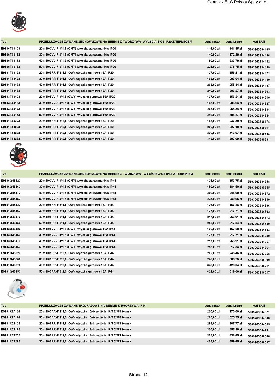 5903263684442 E9136T48153 50m H03VV-F 3*1,5 (OMY) wtyczka zalewana 16A IP20 225,00 zł 276,75 zł 5903263684459 E9131T48123 20m H05RR-F 3*1,5 (OW) wtyczka gumowa 16A IP20 127,00 zł 156,21 zł