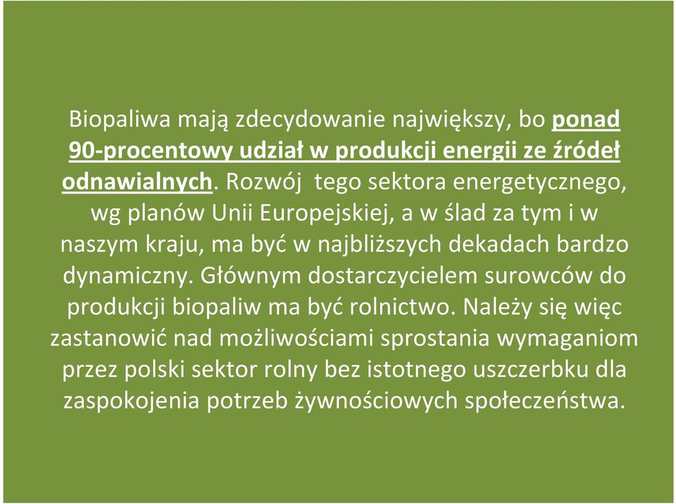 dekadach bardzo dynamiczny. Głównym dostarczycielem surowców do produkcji biopaliw ma być rolnictwo.