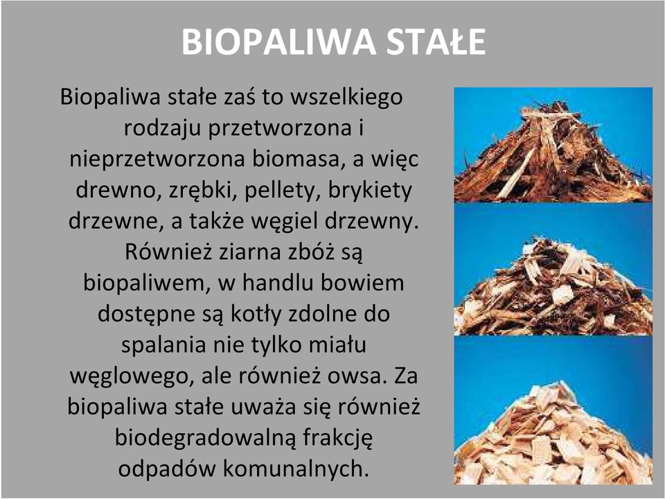 Również ziarna zbóż są biopaliwem, w handlu bowiem dostępne są kotły zdolne do spalania nie