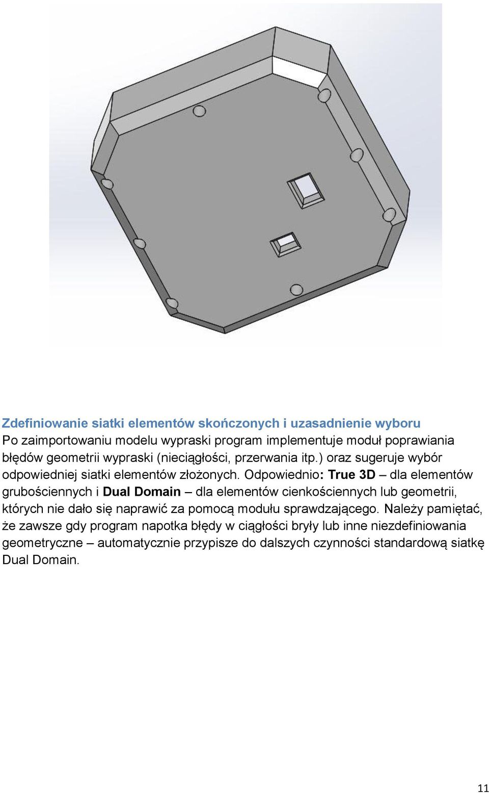 Odpowiednio: True 3D dla elementów grubościennych i Dual Domain dla elementów cienkościennych lub geometrii, których nie dało się naprawić za pomocą