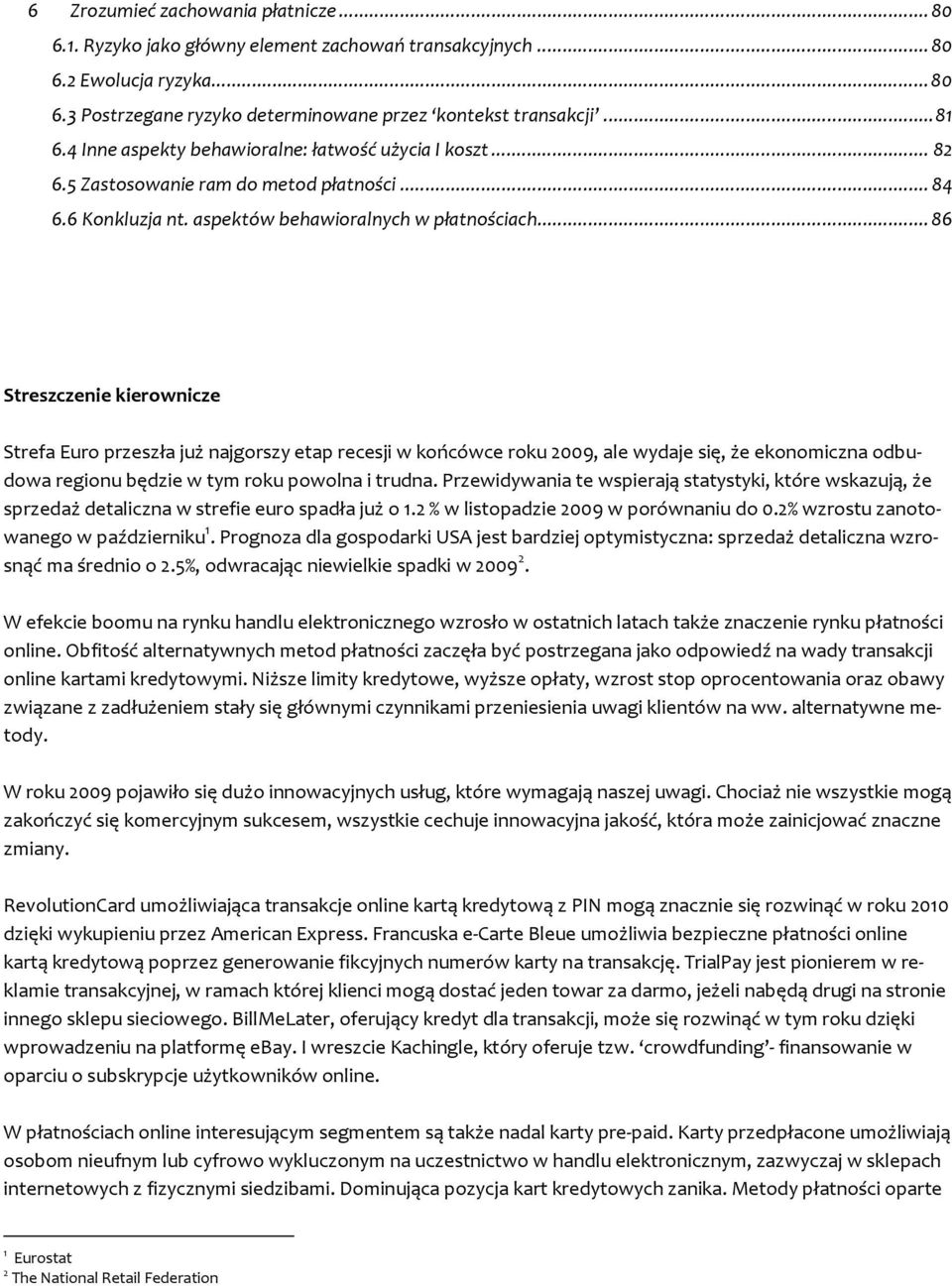 .. 86 Streszczenie kierownicze Strefa Euro przeszła już najgorszy etap recesji w końcówce roku 2009, ale wydaje się, że ekonomiczna odbudowa regionu będzie w tym roku powolna i trudna.