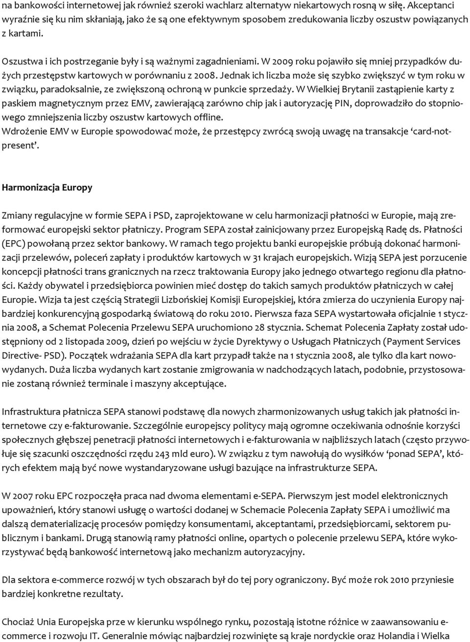 W 2009 roku pojawiło się mniej przypadków dużych przestępstw kartowych w porównaniu z 2008.