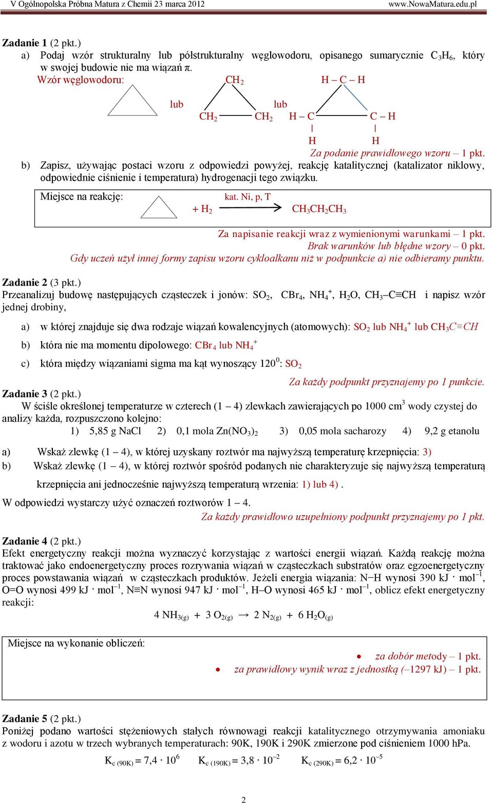 b) Zapisz, używając postaci wzoru z odpowiedzi powyżej, reakcję katalitycznej (katalizator niklowy, odpowiednie ciśnienie i temperatura) hydrogenacji tego związku. Miejsce na reakcję: kat.