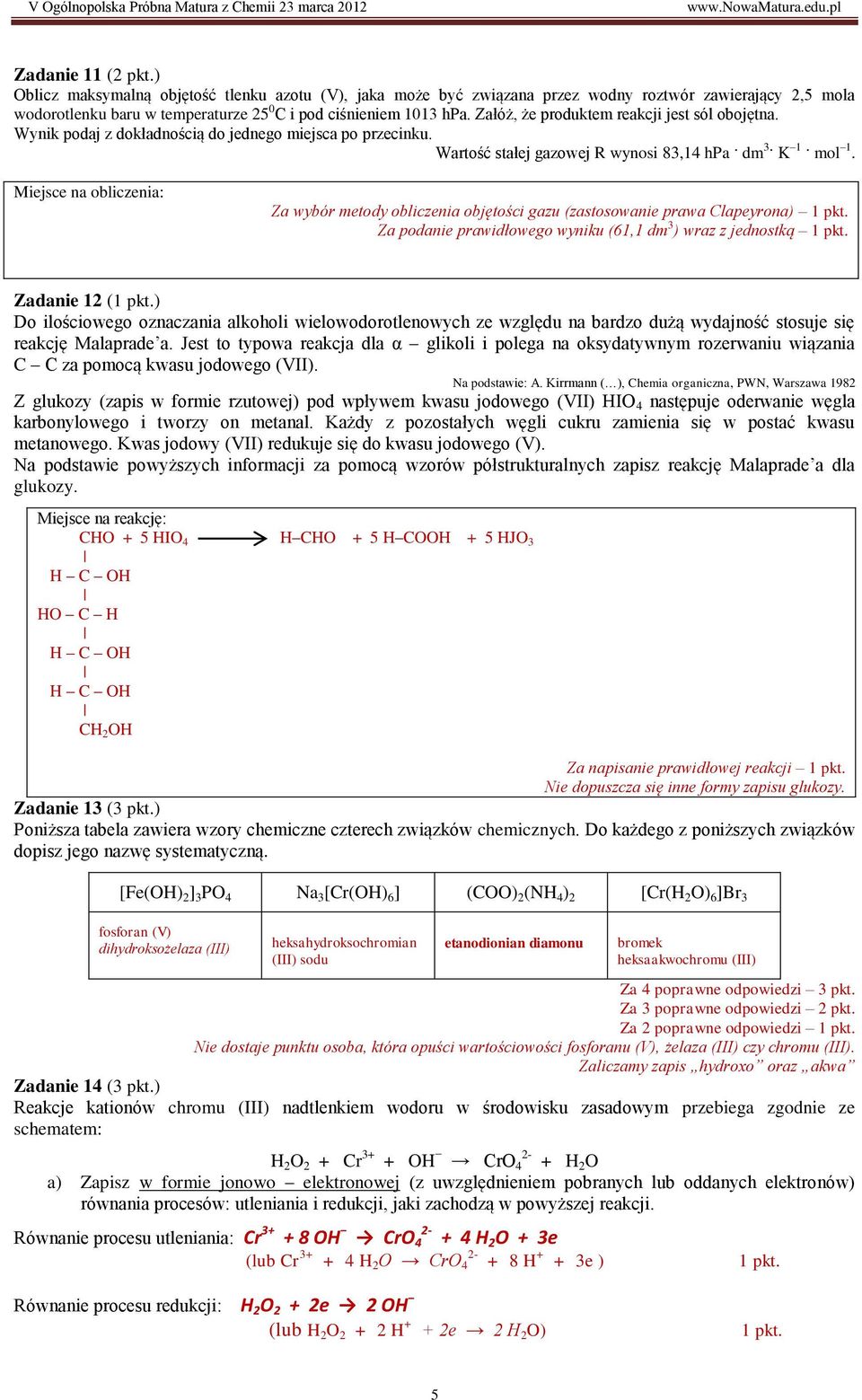 Miejsce na obliczenia: Za wybór metody obliczenia objętości gazu (zastosowanie prawa Clapeyrona) 1 pkt. Za podanie prawidłowego wyniku (61,1 dm 3 ) wraz z jednostką 1 pkt. Zadanie 12 (1 pkt.