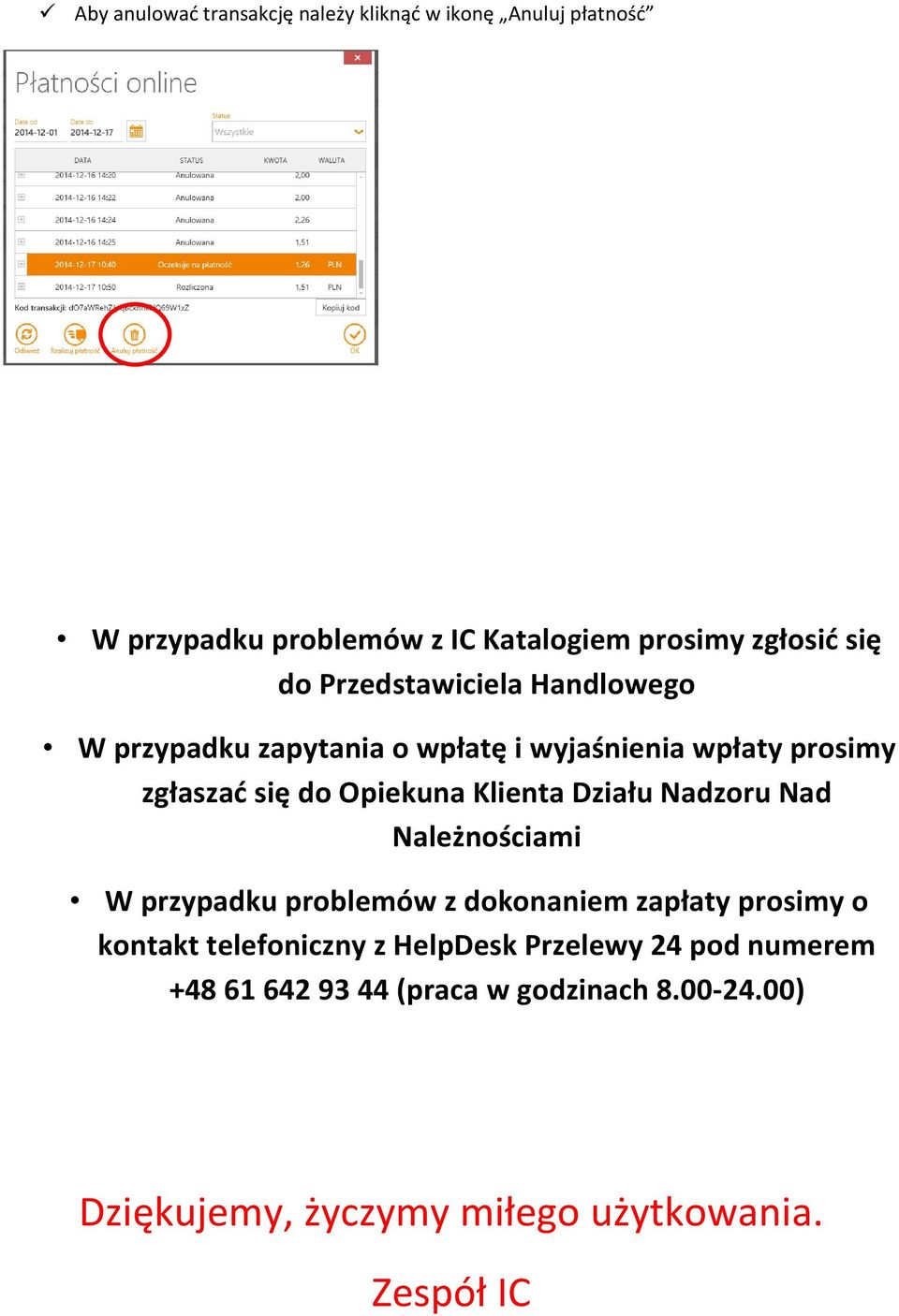 Klienta Działu Nadzoru Nad Należnościami W przypadku problemów z dokonaniem zapłaty prosimy o kontakt telefoniczny z