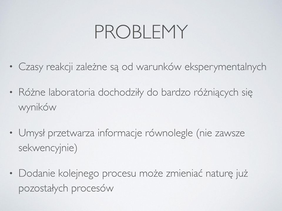 Umysł przetwarza informacje równolegle (nie zawsze sekwencyjnie)