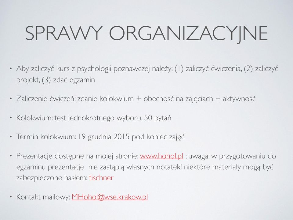 Termin kolokwium: 19 grudnia 2015 pod koniec zajęć Prezentacje dostępne na mojej stronie: www.hohol.