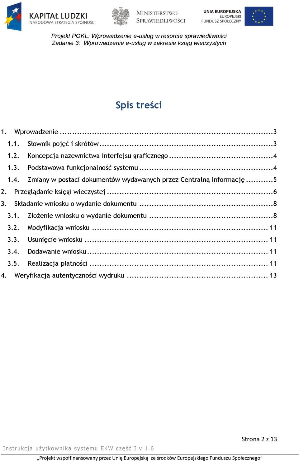 Składanie wniosku o wydanie dokumentu...8 3.1. Złożenie wniosku o wydanie dokumentu...8 3.2. Modyfikacja wniosku... 11 3.3. Usunięcie wniosku.