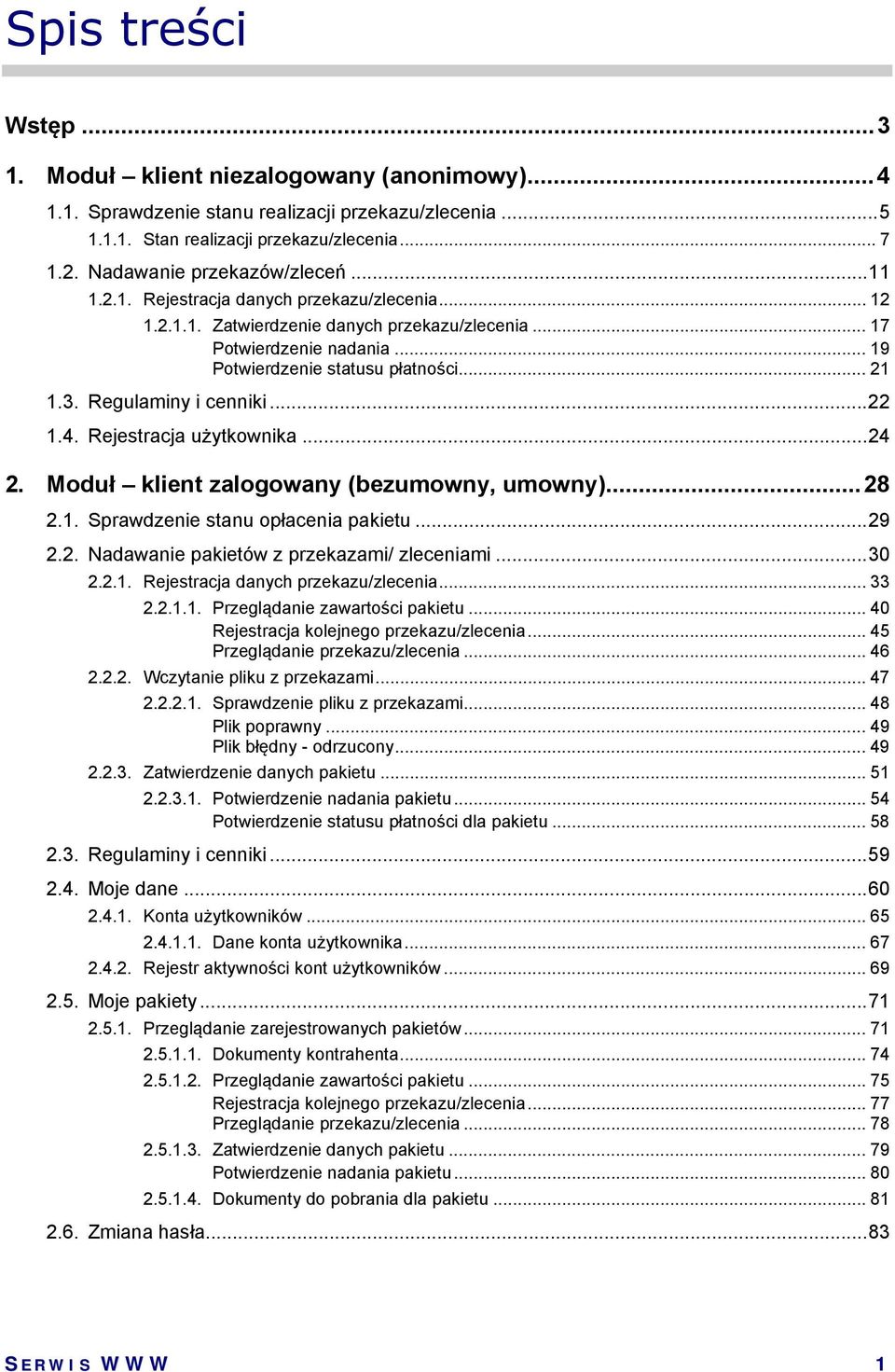 .. 21 1.3. Regulaminy i cenniki... 22 1.4. Rejestracja użytkownika... 24 2. Moduł klient zalogowany (bezumowny, umowny)... 28 2.1. Sprawdzenie stanu opłacenia pakietu... 29 2.2. Nadawanie pakietów z przekazami/ zleceniami.