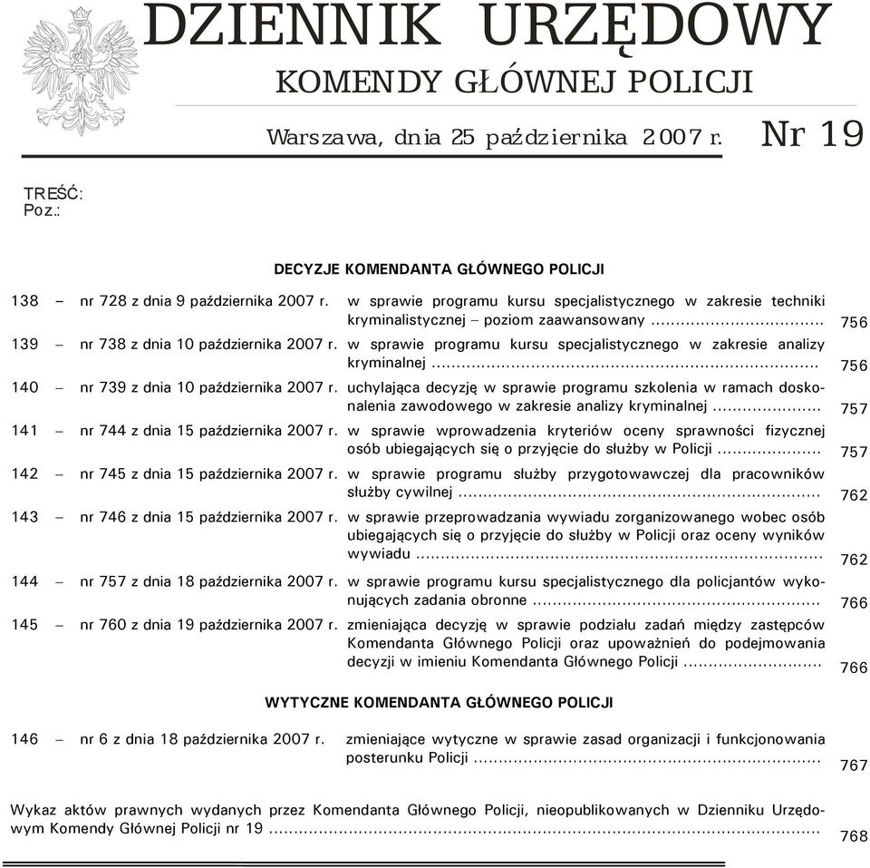 .... 756 139 nr 738 z dnia 10 października 2007 r. w sprawie programu kursu specjalistycznego w zakresie analizy kryminalnej.... 756 140 nr 739 z dnia 10 października 2007 r.