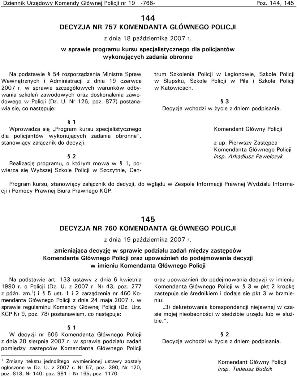 w sprawie szczegółowych warunków odbywania szkoleń zawodowych oraz doskonalenia zawodowego w Policji (Dz. U. Nr 126, poz.