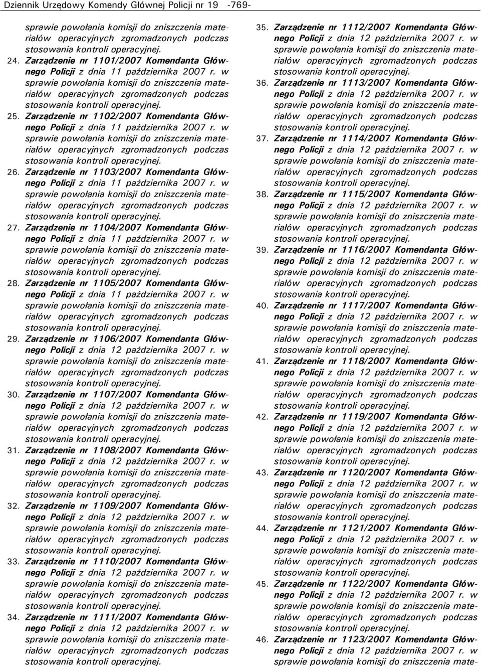 Zarządzenie nr 1107/2007 Komendanta Głównego 31. Zarządzenie nr 1108/2007 Komendanta Głównego 32. Zarządzenie nr 1109/2007 Komendanta Głównego 33. Zarządzenie nr 1110/2007 Komendanta Głównego 34.