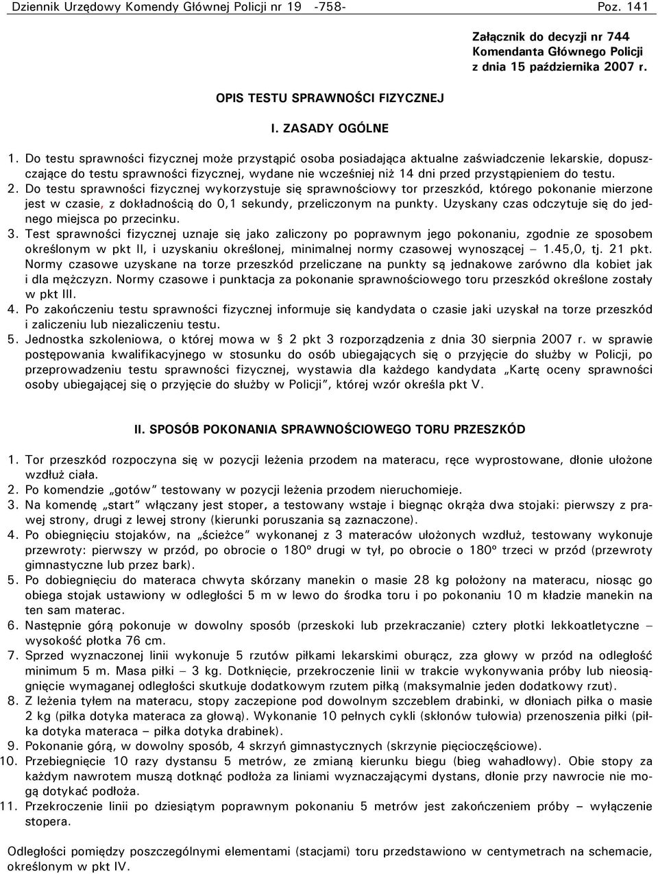 1 OPIS TESTU SPRAWNOŚCI FIZYCZNEJ I. ZASADY OGÓLNE Załącznik do decyzji nr 744 Komendanta Głównego Policji z dnia 15