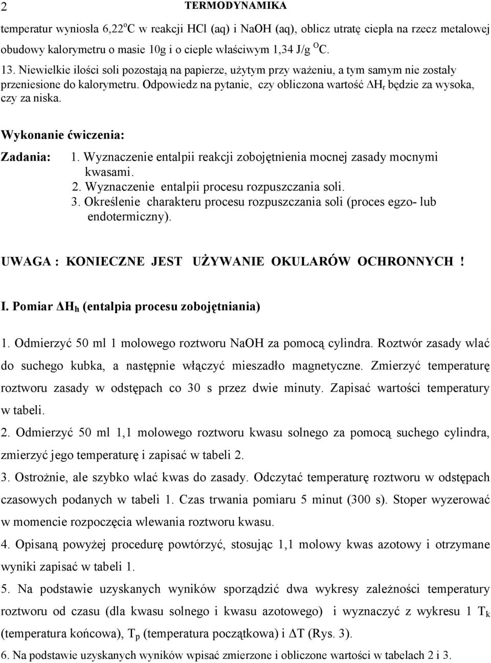 Wykonanie ćwiczenia: Zadania: 1. Wyznaczenie entalpii reakcji zobojętnienia mocnej zasady mocnymi kwasami. 2. Wyznaczenie entalpii procesu rozpuszczania soli. 3.