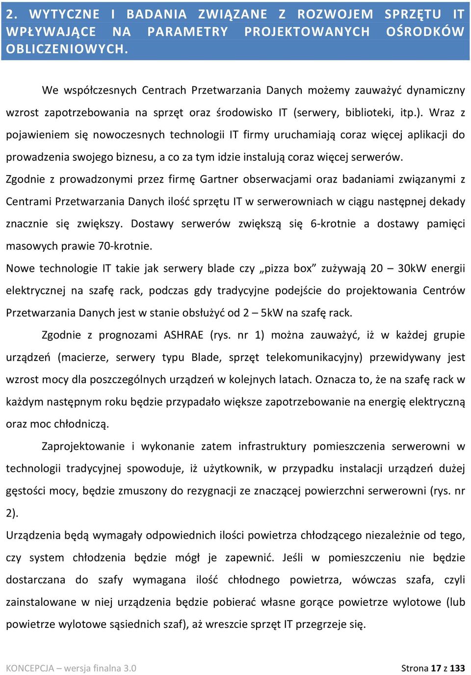 Wraz z pojawieniem się nowoczesnych technologii IT firmy uruchamiają coraz więcej aplikacji do prowadzenia swojego biznesu, a co za tym idzie instalują coraz więcej serwerów.