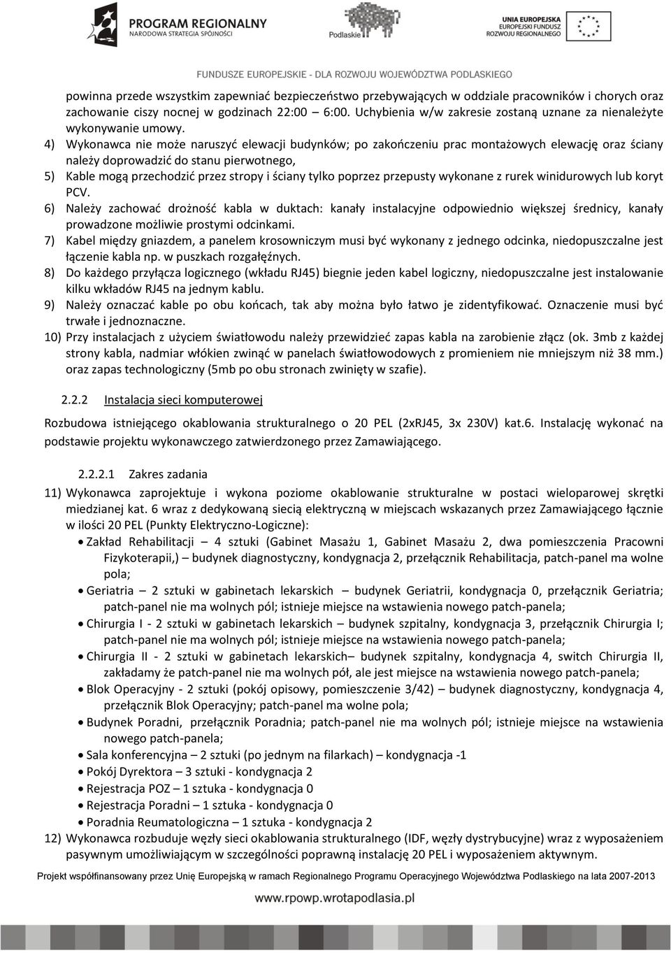 4) Wykonawca nie może naruszyć elewacji budynków; po zakończeniu prac montażowych elewację oraz ściany należy doprowadzić do stanu pierwotnego, 5) Kable mogą przechodzić przez stropy i ściany tylko