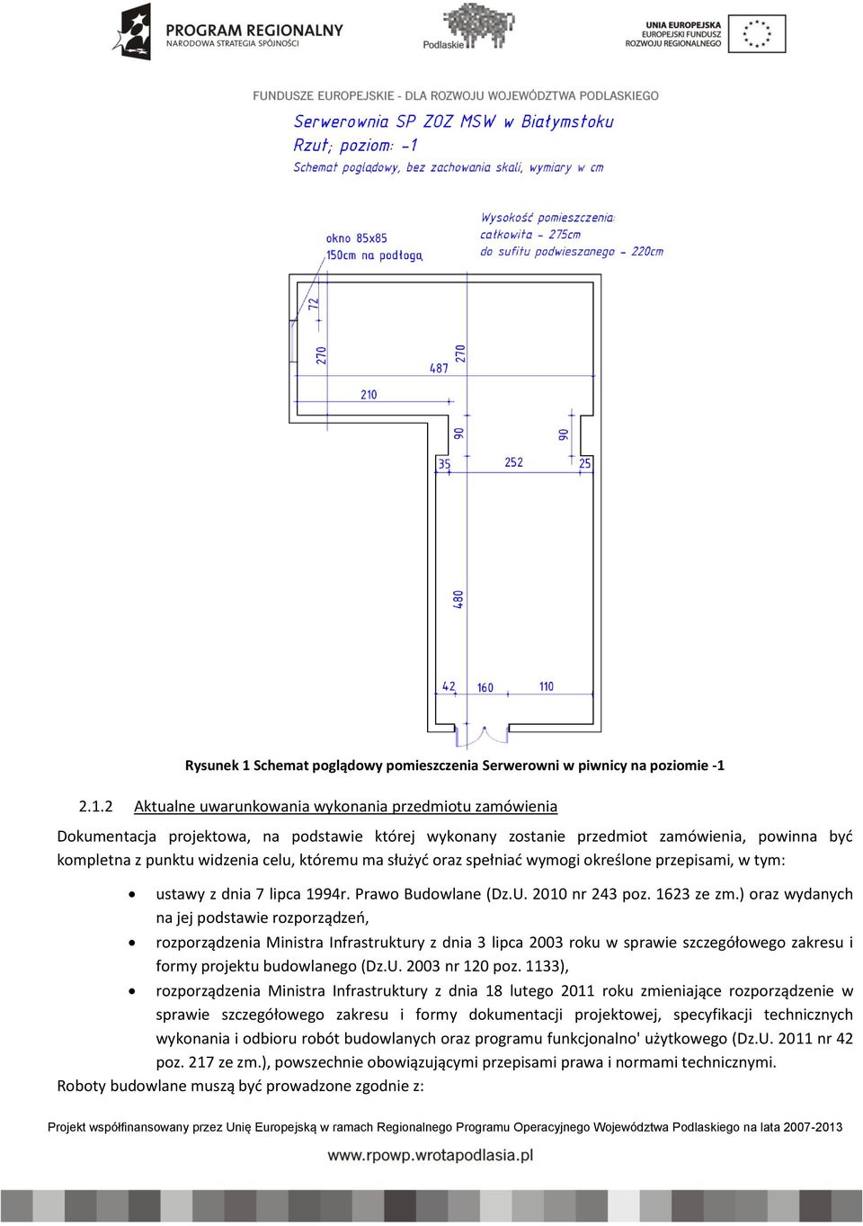 2.1.2 Aktualne uwarunkowania wykonania przedmiotu zamówienia Dokumentacja projektowa, na podstawie której wykonany zostanie przedmiot zamówienia, powinna być kompletna z punktu widzenia celu, któremu