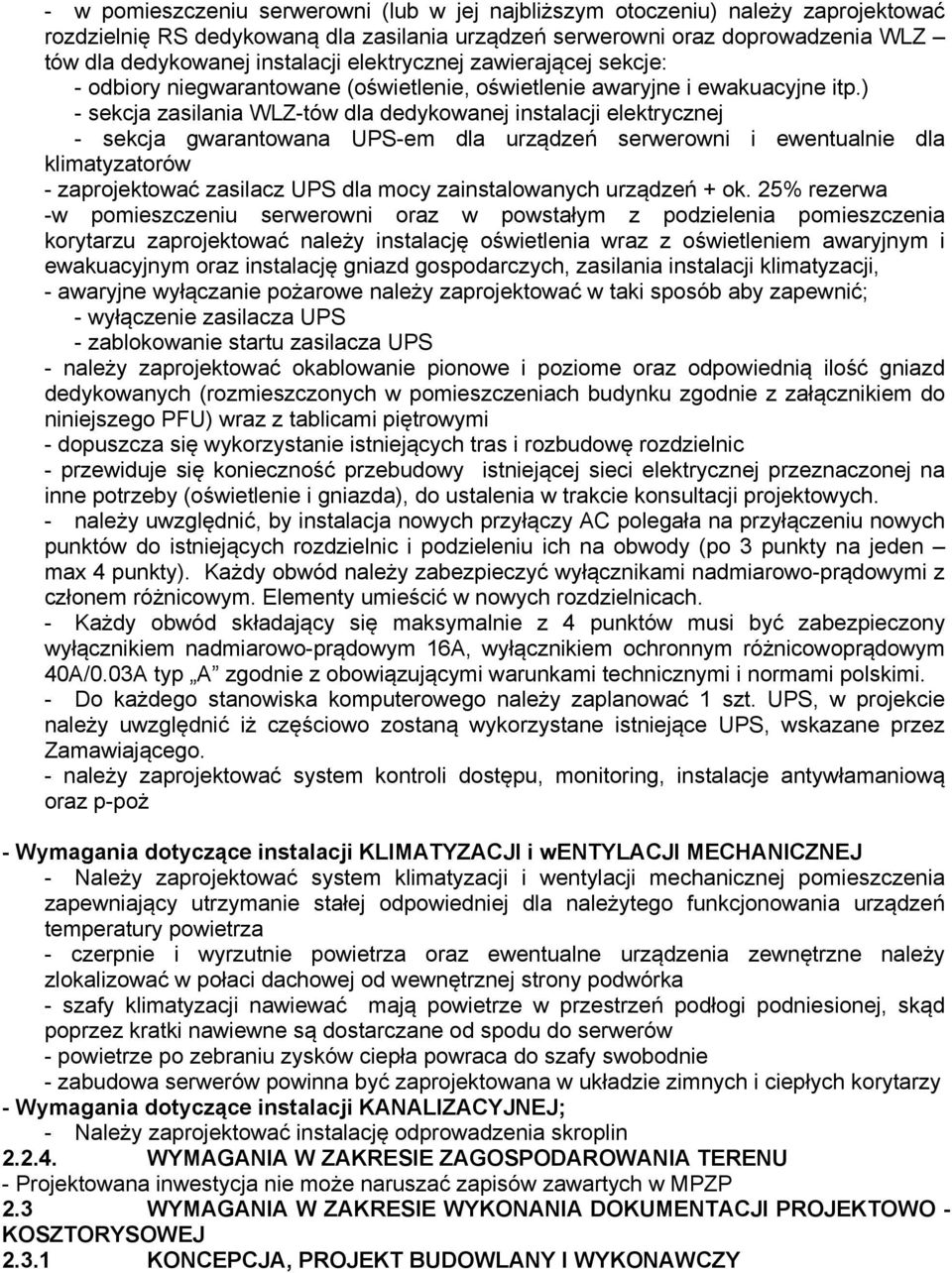 ) - sekcja zasilania WLZ-tów dla dedykowanej instalacji elektrycznej - sekcja gwarantowana UPS-em dla urządzeń serwerowni i ewentualnie dla klimatyzatorów - zaprojektować zasilacz UPS dla mocy