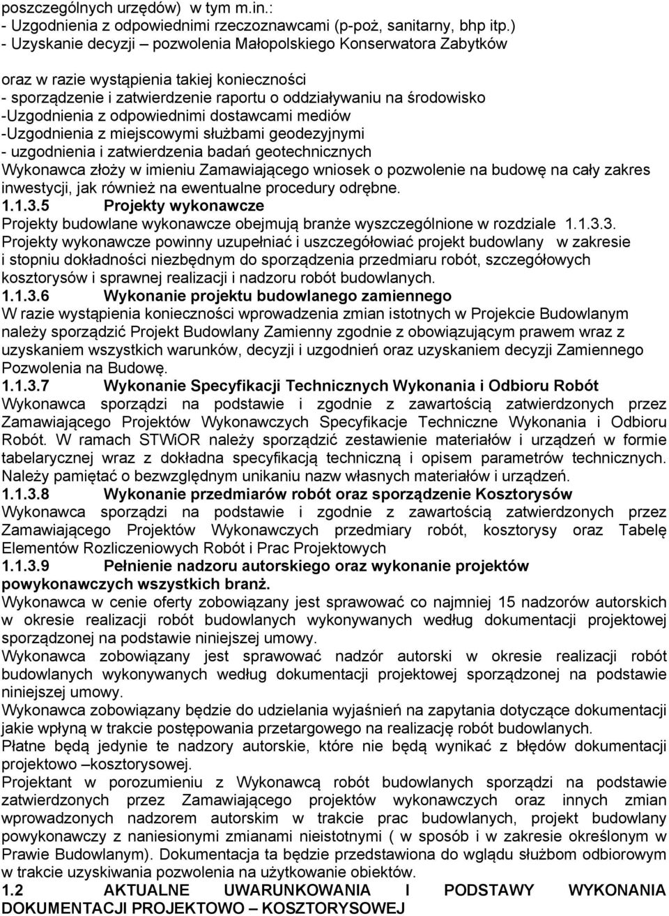 odpowiednimi dostawcami mediów -Uzgodnienia z miejscowymi służbami geodezyjnymi - uzgodnienia i zatwierdzenia badań geotechnicznych Wykonawca złoży w imieniu Zamawiającego wniosek o pozwolenie na