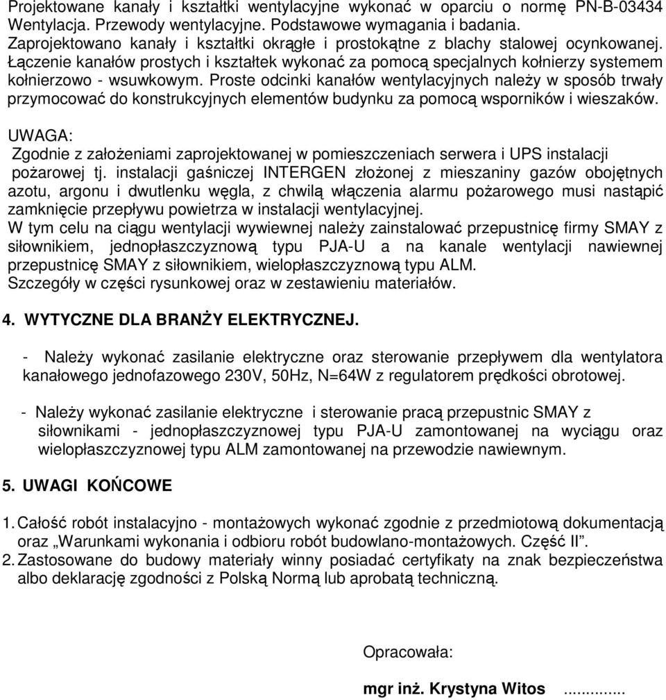 Proste odcinki kanałów wentylacyjnych naleŝy w sposób trwały przymocować do konstrukcyjnych elementów budynku za pomocą wsporników i wieszaków.