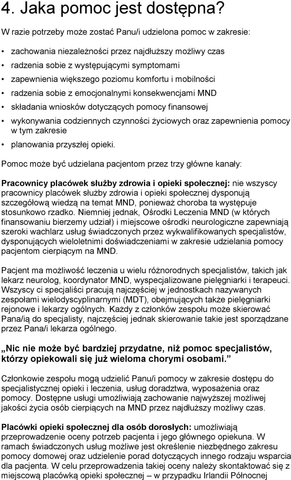 i mobilności radzenia sobie z emocjonalnymi konsekwencjami MND składania wniosków dotyczących pomocy finansowej wykonywania codziennych czynności życiowych oraz zapewnienia pomocy w tym zakresie