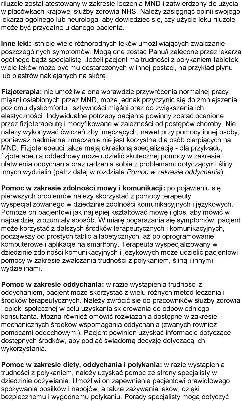 Inne leki: istnieje wiele różnorodnych leków umożliwiających zwalczanie poszczególnych symptomów. Mogą one zostać Panu/i zalecone przez lekarza ogólnego bądź specjalistę.