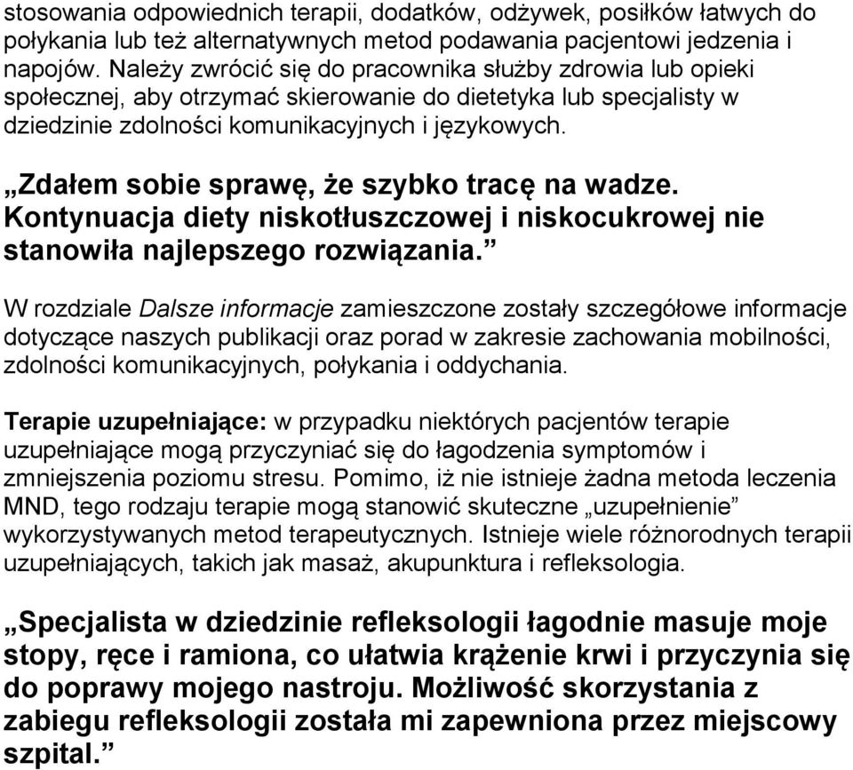 Zdałem sobie sprawę, że szybko tracę na wadze. Kontynuacja diety niskotłuszczowej i niskocukrowej nie stanowiła najlepszego rozwiązania.