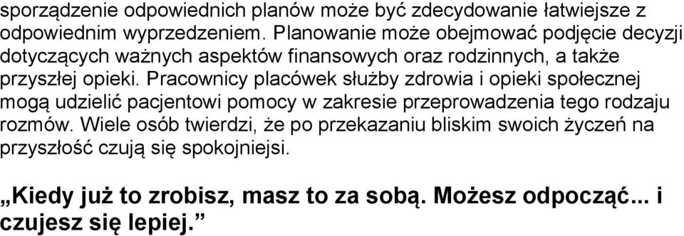 Pracownicy placówek służby zdrowia i opieki społecznej mogą udzielić pacjentowi pomocy w zakresie przeprowadzenia tego rodzaju rozmów.