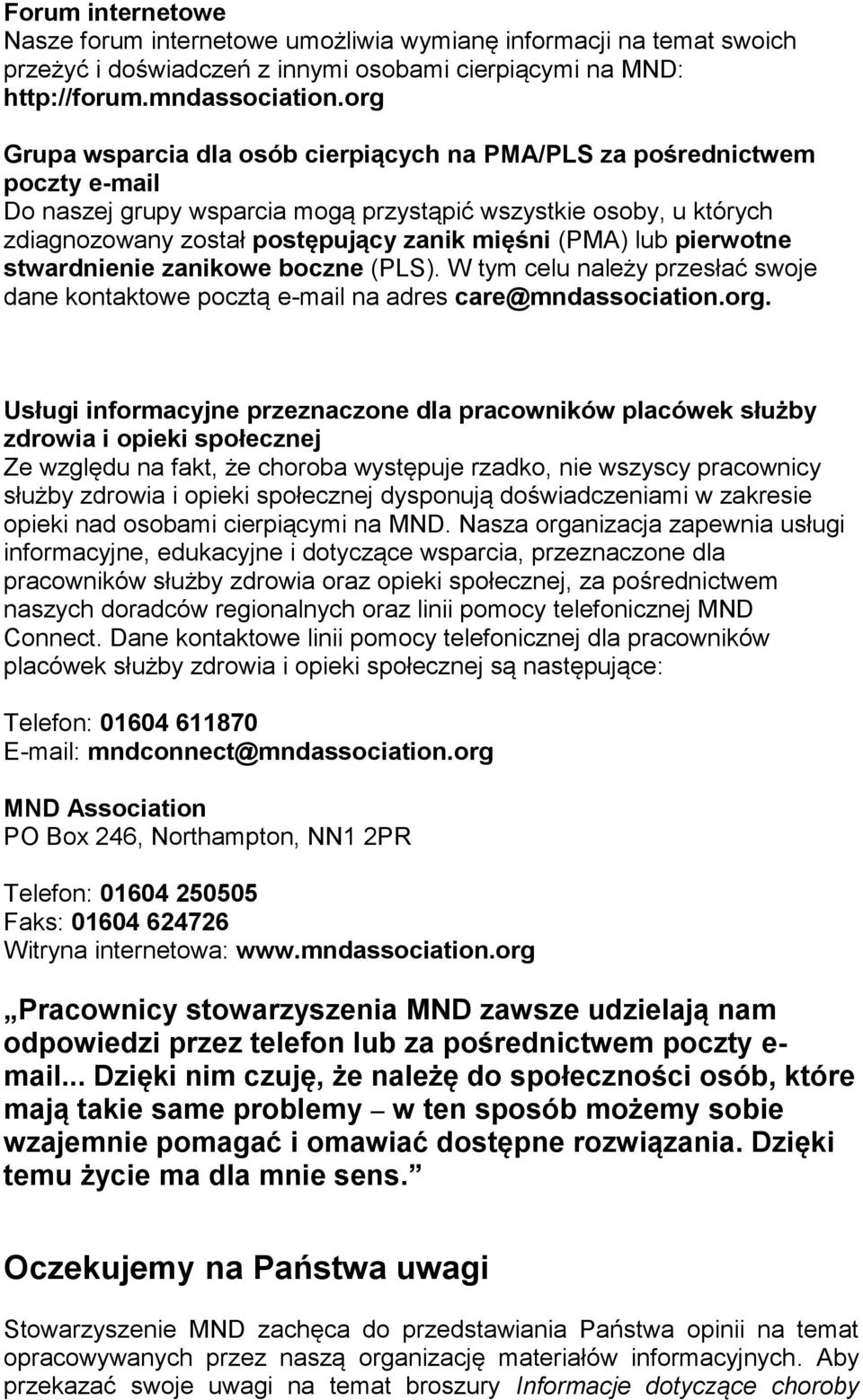 (PMA) lub pierwotne stwardnienie zanikowe boczne (PLS). W tym celu należy przesłać swoje dane kontaktowe pocztą e-mail na adres care@mndassociation.org.