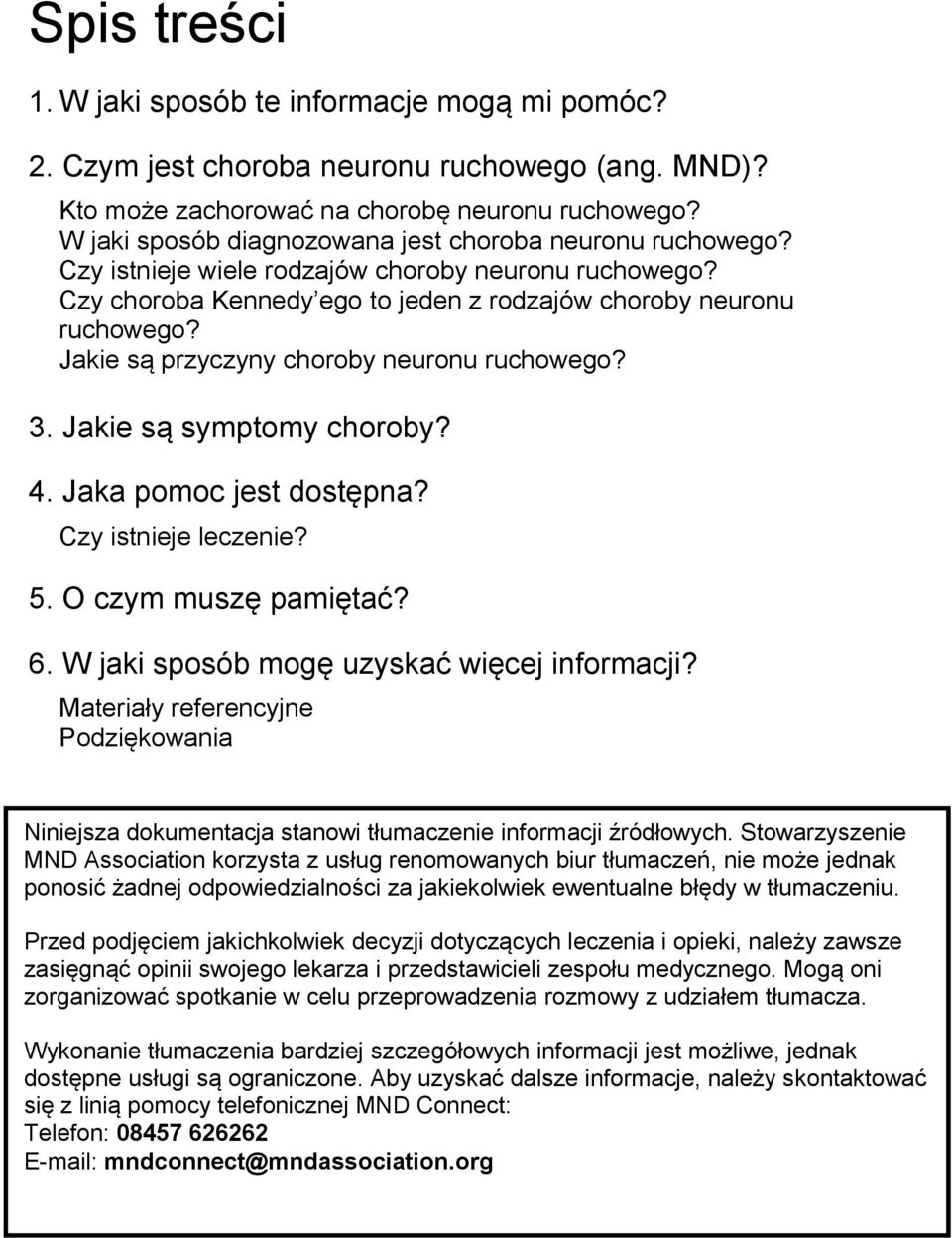 Jakie są przyczyny choroby neuronu ruchowego? 3. Jakie są symptomy choroby? 4. Jaka pomoc jest dostępna? Czy istnieje leczenie? 5. O czym muszę pamiętać? 6.