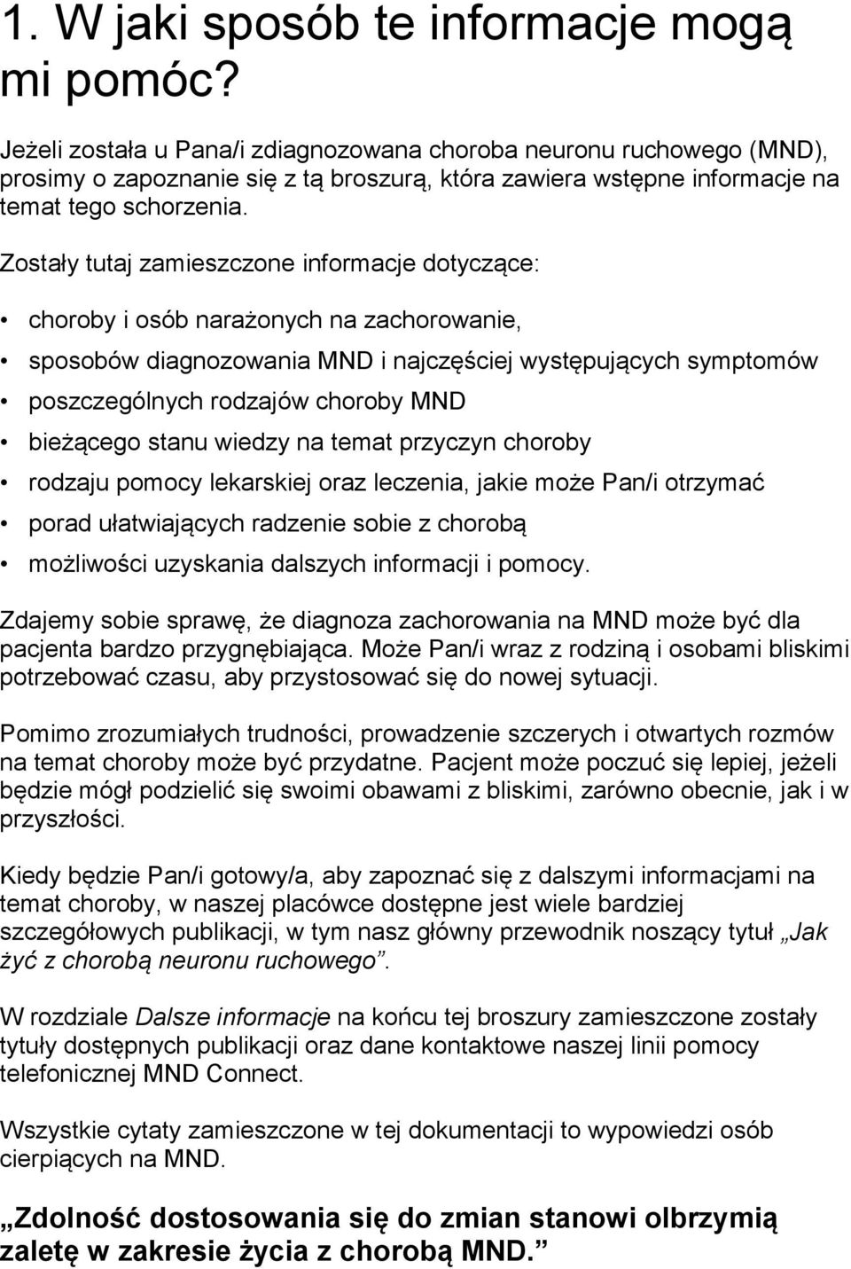 Zostały tutaj zamieszczone informacje dotyczące: choroby i osób narażonych na zachorowanie, sposobów diagnozowania MND i najczęściej występujących symptomów poszczególnych rodzajów choroby MND