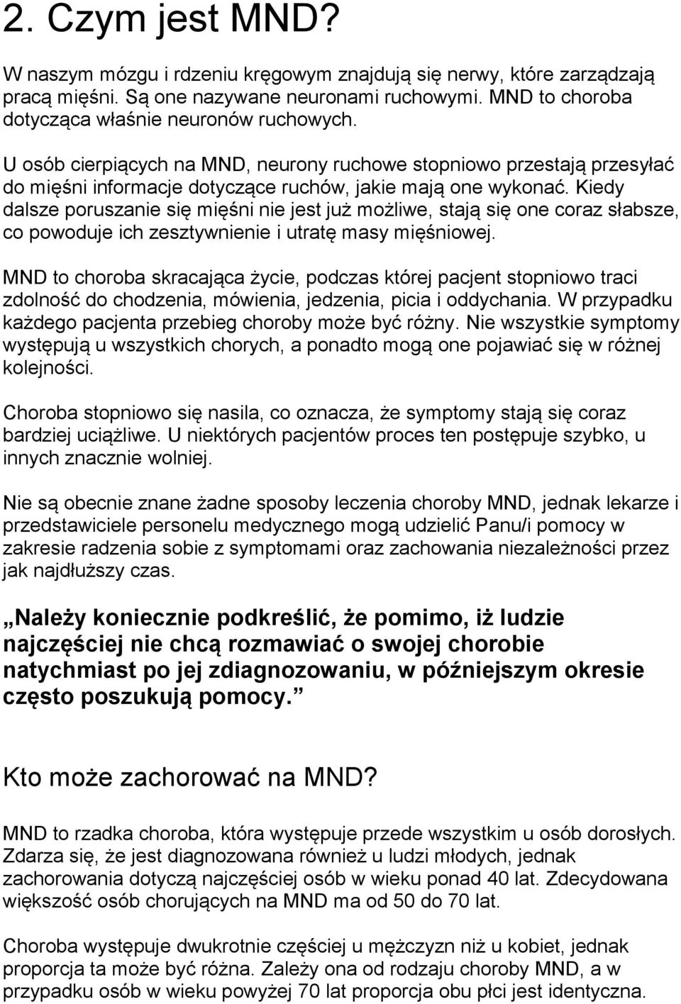 Kiedy dalsze poruszanie się mięśni nie jest już możliwe, stają się one coraz słabsze, co powoduje ich zesztywnienie i utratę masy mięśniowej.