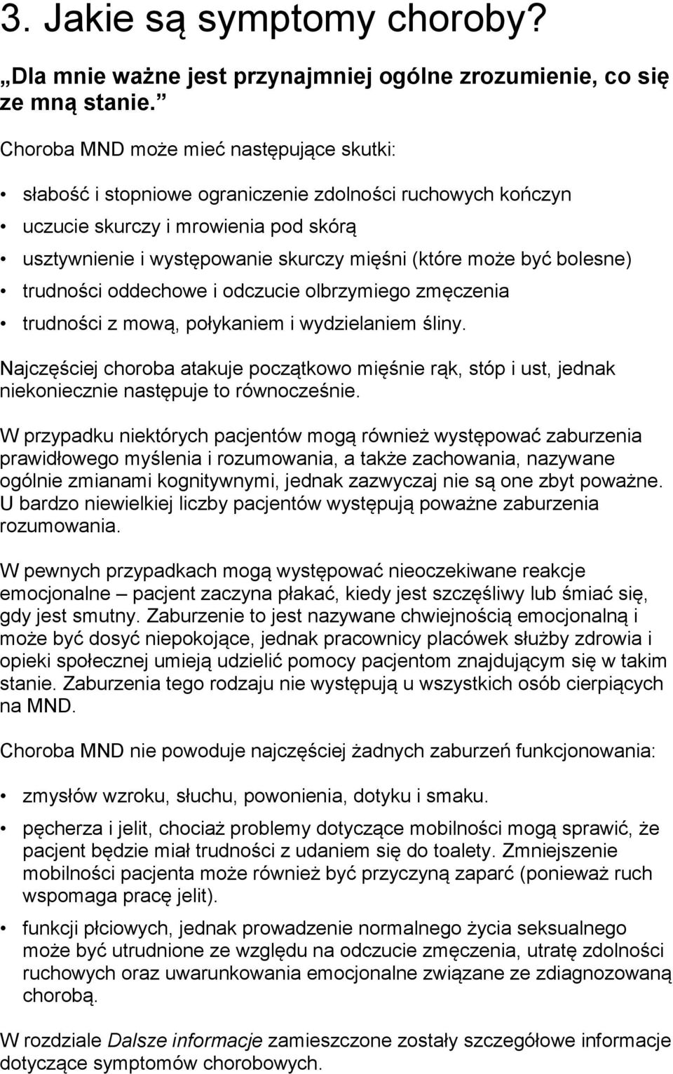 bolesne) trudności oddechowe i odczucie olbrzymiego zmęczenia trudności z mową, połykaniem i wydzielaniem śliny.