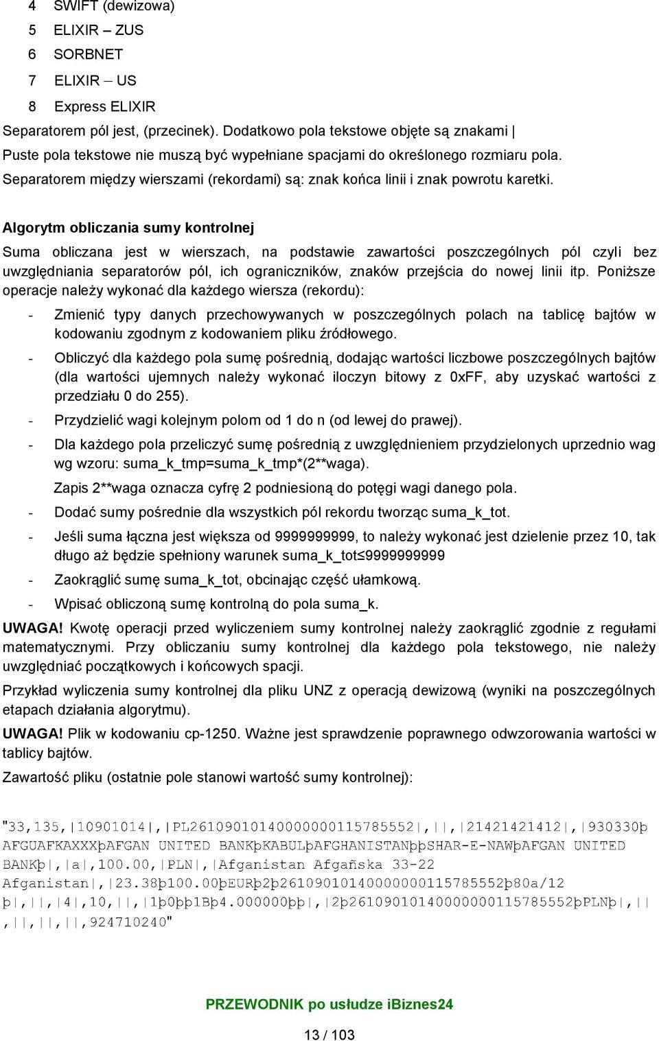 Separatorem między wierszami (rekordami) są: znak końca linii i znak powrotu karetki.